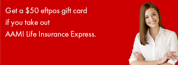 Get a $50 eftpos gift card if you take out AAMI Life Insurance Express.