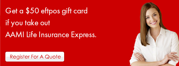 Get a $50 eftpos gift card if you take out AAMI Life Insurance Express today. Call us on 1800 427 954