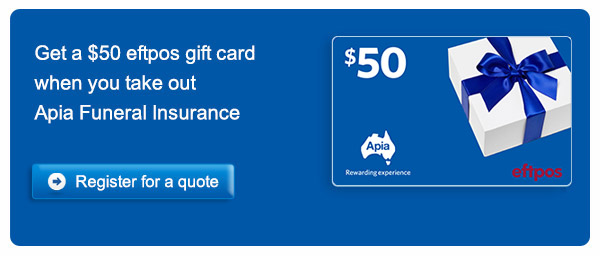 Get a $50 eftpos gift card if you take out Apia Funeral Insurance